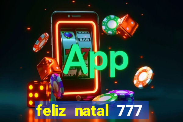 feliz natal 777 plataforma login